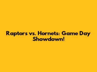 Raptors vs. Hornets: Game Day Showdown!