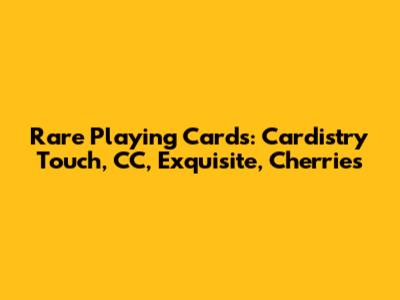 Rare Playing Cards: Cardistry Touch, CC, Exquisite, Cherries