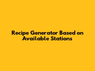 Recipe Generator Based on Available Stations