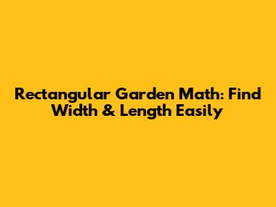 Rectangular Garden Math: Find Width & Length Easily