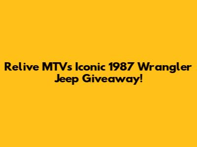 Relive MTV's Iconic 1987 Wrangler Jeep Giveaway!