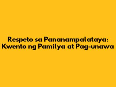 Respeto sa Pananampalataya: Kwento ng Pamilya at Pag-unawa
