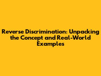 Reverse Discrimination: Unpacking the Concept and Real-World Examples