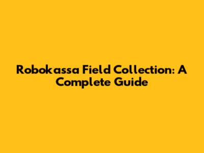 Robokassa Field Collection: A Complete Guide
