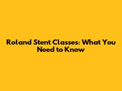 Roland Stent Classes: What You Need to Know