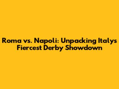 Roma vs. Napoli: Unpacking Italy's Fiercest Derby Showdown