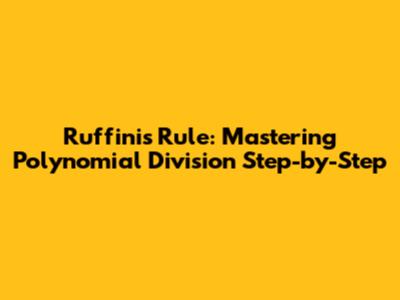 Ruffini's Rule: Mastering Polynomial Division Step-by-Step