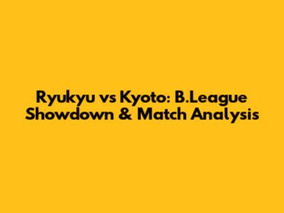 Ryukyu vs Kyoto: B.League Showdown & Match Analysis