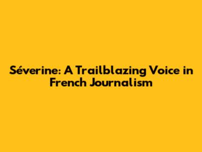 Séverine: A Trailblazing Voice in French Journalism