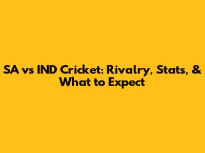 SA vs IND Cricket: Rivalry, Stats, & What to Expect