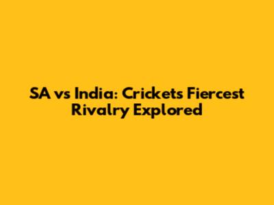 SA vs India: Cricket's Fiercest Rivalry Explored