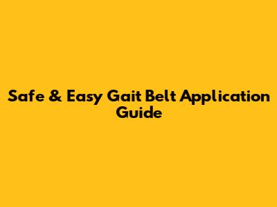Safe & Easy Gait Belt Application Guide