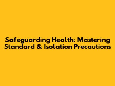 Safeguarding Health: Mastering Standard & Isolation Precautions