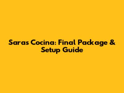 Sara's Cocina: Final Package & Setup Guide