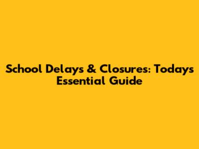 School Delays & Closures: Today's Essential Guide