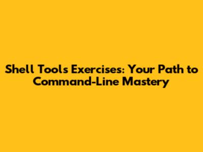 Shell Tools Exercises: Your Path to Command-Line Mastery