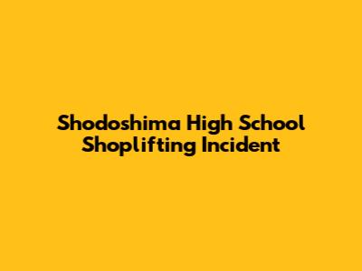 Shodoshima High School Shoplifting Incident