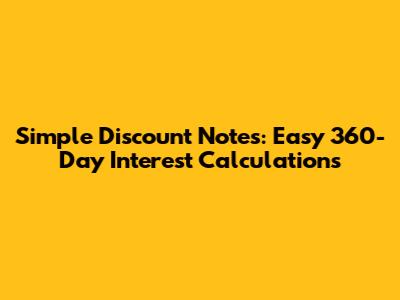 Simple Discount Notes: Easy 360-Day Interest Calculations