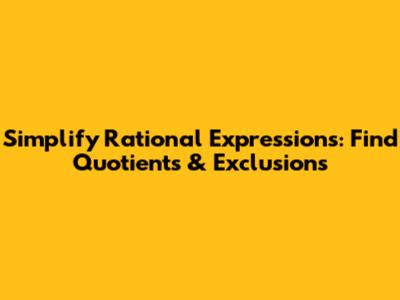 Simplify Rational Expressions: Find Quotients & Exclusions