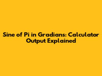 Sine of Pi in Gradians: Calculator Output Explained