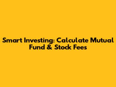 Smart Investing: Calculate Mutual Fund & Stock Fees