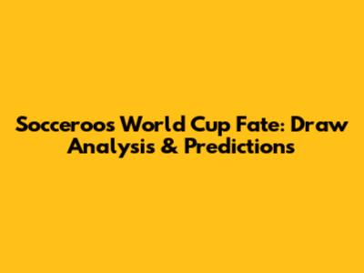 Socceroos' World Cup Fate: Draw Analysis & Predictions