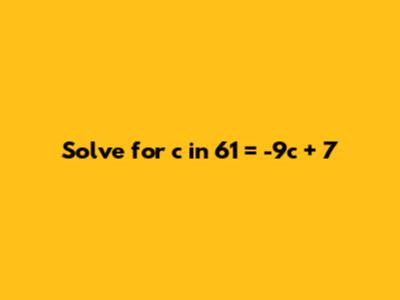 Solve for c in 61 = -9c + 7