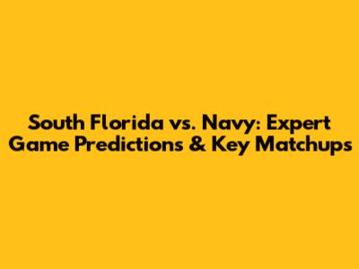 South Florida vs. Navy: Expert Game Predictions & Key Matchups