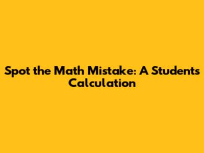 Spot the Math Mistake: A Student's Calculation