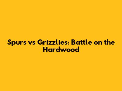 Spurs vs Grizzlies: Battle on the Hardwood
