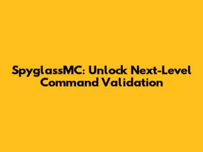 SpyglassMC: Unlock Next-Level Command Validation
