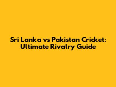 Sri Lanka vs Pakistan Cricket: Ultimate Rivalry Guide