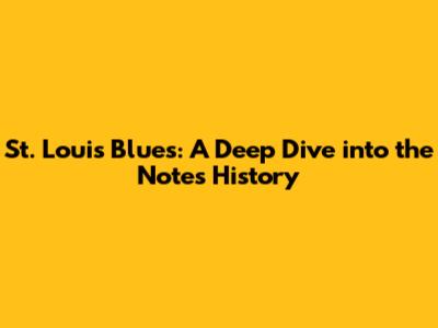 St. Louis Blues: A Deep Dive into the Note's History