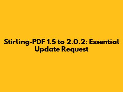 Stirling-PDF 1.5 to 2.0.2: Essential Update Request