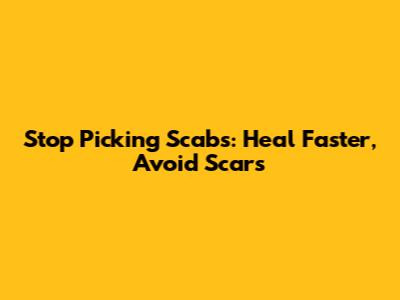 Stop Picking Scabs: Heal Faster, Avoid Scars