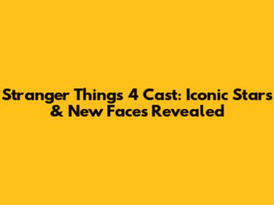 Stranger Things 4 Cast: Iconic Stars & New Faces Revealed
