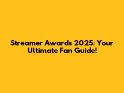 Streamer Awards 2025: Your Ultimate Fan Guide!