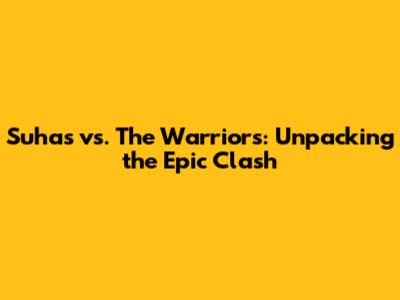 Suhas vs. The Warriors: Unpacking the Epic Clash