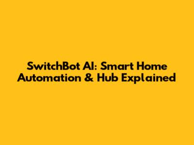 SwitchBot AI: Smart Home Automation & Hub Explained