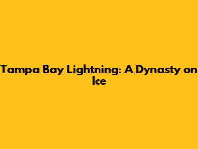 Tampa Bay Lightning: A Dynasty on Ice