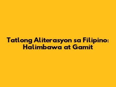 Tatlong Aliterasyon sa Filipino: Halimbawa at Gamit