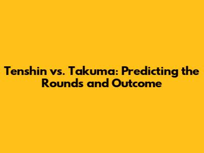 Tenshin vs. Takuma: Predicting the Rounds and Outcome
