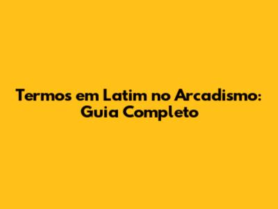 Termos em Latim no Arcadismo: Guia Completo