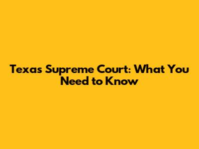 Texas Supreme Court: What You Need to Know