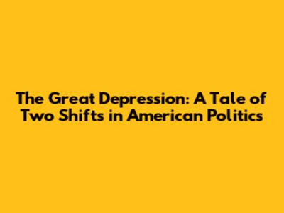 The Great Depression: A Tale of Two Shifts in American Politics