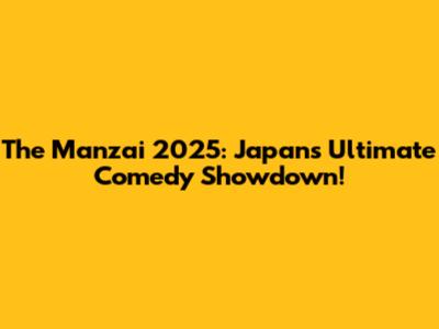 The Manzai 2025: Japan's Ultimate Comedy Showdown!