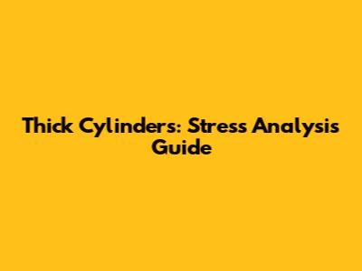 Thick Cylinders: Stress Analysis Guide
