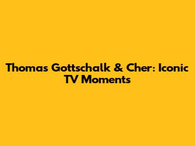 Thomas Gottschalk & Cher: Iconic TV Moments