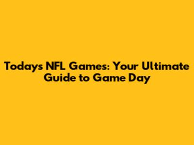 Today's NFL Games: Your Ultimate Guide to Game Day