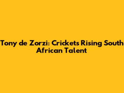 Tony de Zorzi: Cricket's Rising South African Talent